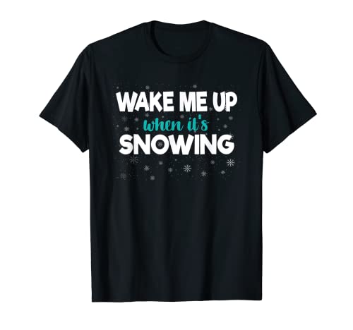 Despiértame cuando está nevando divertido nevadas Fanatic Winter Camiseta