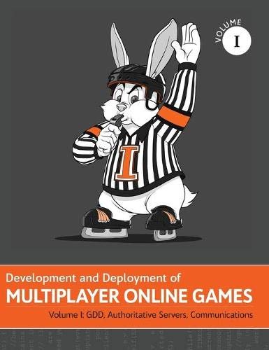 Development and Deployment of Multiplayer Online Games, Vol. I: GDD, Authoritative Servers, Communications: 1 (Development and Deployment of Multiplayer Games)