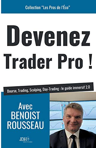Devenez trader pro !: Bourse, Trading, Scalping, Day-Trading : le guide immersif 2.0 (Les Pros de l'Eco)