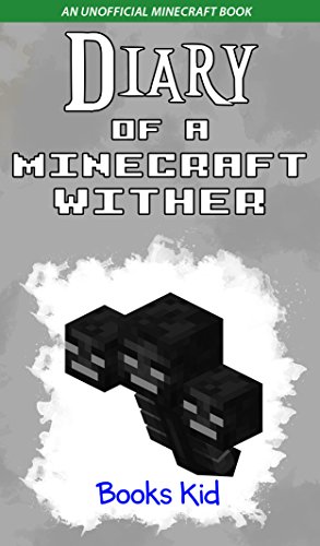 Diary of a Minecraft Wither: An Unofficial Minecraft Book (English Edition)