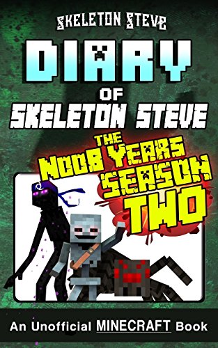 Diary of Minecraft Skeleton Steve the Noob Years - FULL Season Two (2): Unofficial Minecraft Books for Kids, Teens, & Nerds - Adventure Fan Fiction ... Noob Mobs Series Diaries - Bundle Box Sets)