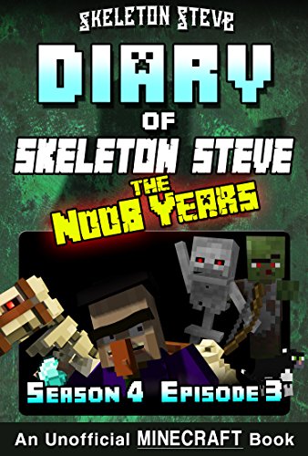 Diary of Minecraft Skeleton Steve the Noob Years - Season 4 Episode 3 (Book 21): Unofficial Minecraft Books for Kids, Teens, & Nerds - Adventure Fan Fiction ... Steve the Noob Years) (English Edition)