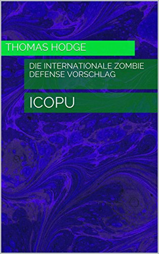 Die Internationale Zombie Defense Vorschlag: ICOPU (German Edition)