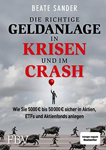 Die richtige Geldanlage in Krisen und im Crash: Wie Sie 5000 € bis 50 000 € sicher in Aktien, ETFs und Aktienfonds anlegen!: Wie Sie 5000 EUR bis 50 ... in Aktien, ETFs und Aktienfonds anlegen!