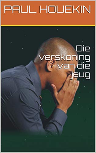 Die verskoning van die jeug (Afrikaans Edition)