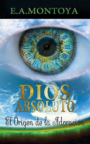 DIOS ABSOLUTO: El Origen de la Adoración