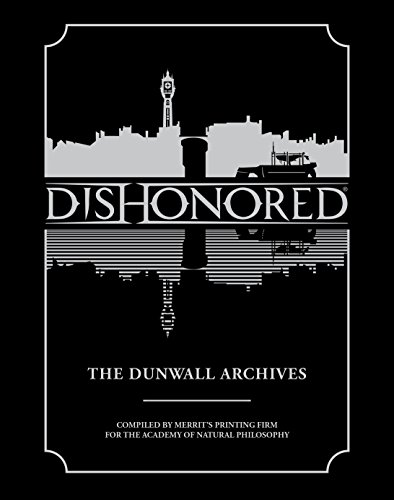 Dishonored: The Dunwall Archives (English Edition)