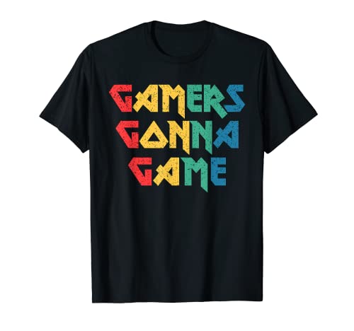 Divertido Videojuegos " Gamers Gonna Game " Juegos multijugador Camiseta