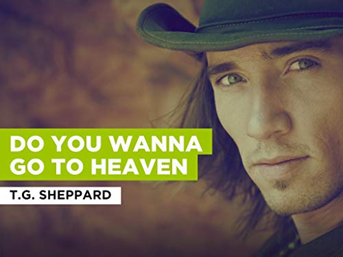 Do You Wanna Go To Heaven al estilo de T.G. Sheppard
