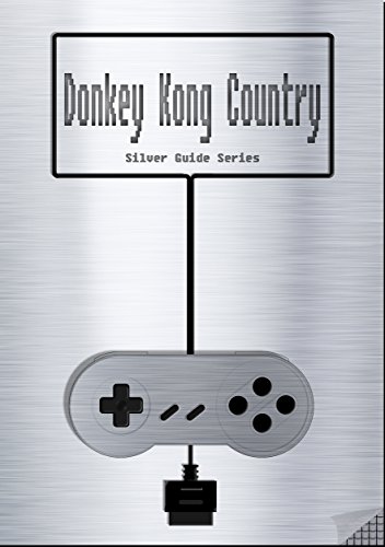 Donkey Kong Country Silver Guide for Super Nintendo and SNES Classic: including full walkthrough, videos, enemies, cheats, tips, items, strategy and link ... (Silver Guides Book 13) (English Edition)
