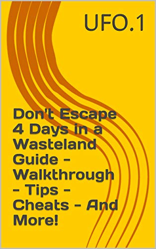 Don't Escape 4 Days in a Wasteland Guide - Walkthrough - Tips - Cheats - And More! (English Edition)