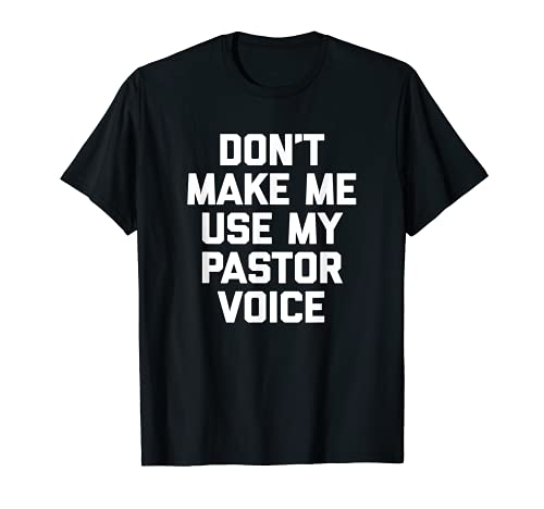 Don't Make Me Use My Pastor Voice Camiseta divertida frase pastor Camiseta