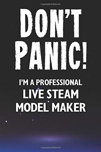 Don't Panic! I'm A Professional Live Steam Model Maker: Customized Lined Notebook Journal Gift For Somebody Who Enjoys Live Steam Model Making