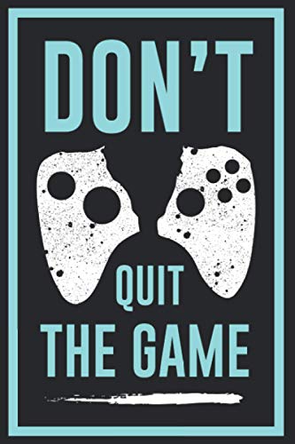 Don't Quit The Game: Video Game Collector Gift College Ruled Blank Lined Notebook or Journal