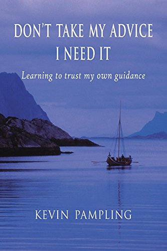 Don't Take My Advice - I Need It: Learning to trust my own guidance (English Edition)