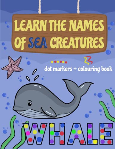 Dot Markers Activity Book + coloring book: Sea creatures names learning. Easy Guided BIG DOTS | Do a dot page a day | Giant, Large. color the animal ... name. Gift For Kids Ages 1-3, 2-4, 3-5. Easy