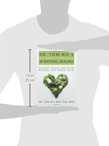 Dr. Tom Wu's Different Approach in Natural Healing: Conquer Cancer and Other Diseases with Simple Foods