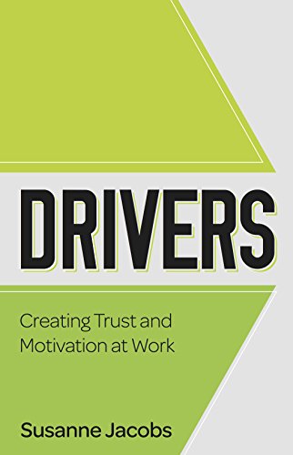 DRIVERS: Creating Trust and Motivation at Work (English Edition)