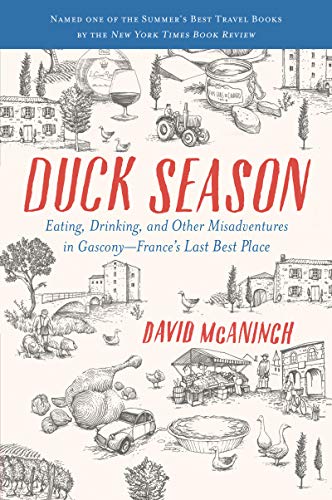 Duck Season: Eating, Drinking, and Other Misadventures in Gascony, France's Last Best Place (English Edition)