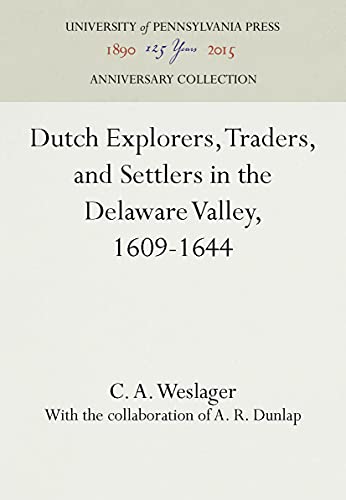 Dutch Explorers, Traders, and Settlers in the Delaware Valley, 1609-1644 (Anniversary Collection)