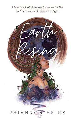 Earth Rising: A handbook of channeled wisdom for The Earth's transition from dark to light (English Edition)