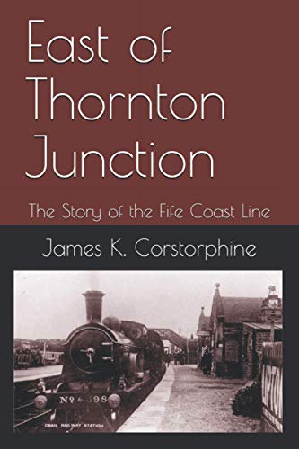 East of Thornton Junction: The Story of the Fife Coast Line