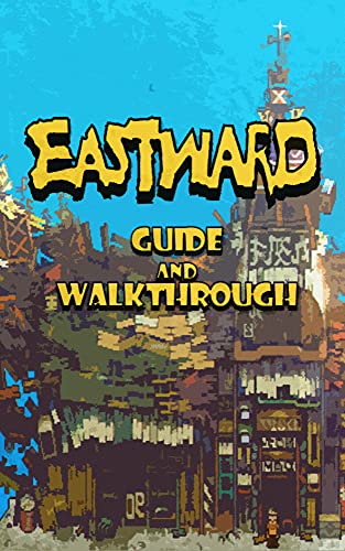 EASTWARD Guide & Walkthrough: Tips - Tricks - And More! (English Edition)