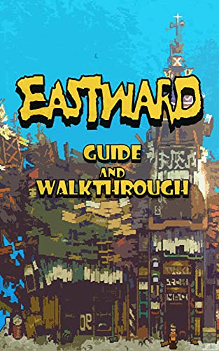 EASTWARD Guide & Walkthrough: Tips - Tricks - And More! (English Edition)