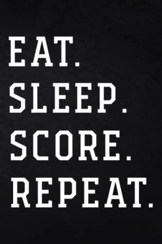 Eat Sleep Score Goals Repeat Family Hockey Footbal Soccer: Score Diary Writing Journal - Daily Notebook ,Appointment ,Management,PocketPlanner
