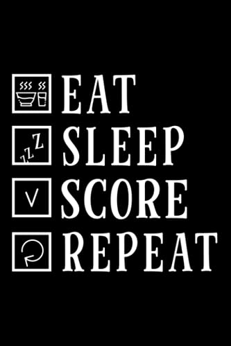 Eat Sleep Score Goals Repeat Hockey Footbal Soccer Notebook Lined Journal: Halloween,Task Manager,Daily Organizer,2022,2021,Management,6x9 in,Gym,Thanksgiving,Christmas Gifts