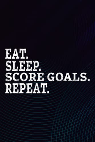Eat Sleep Score Goals Repeat Nice Hockey Footbal Soccer Notebook Planner: Score Goals Journal (Notebook, Diary, Gifts) for women/men ,Organizer,Homework,Pocket,Planning