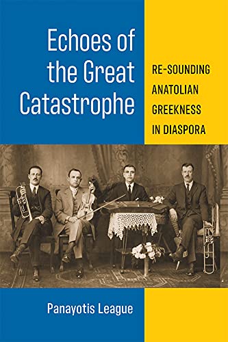 Echoes of the Great Catastrophe: Re-Sounding Anatolian Greekness in Diaspora (Musics in Motion)