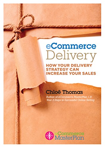 eCommerce Delivery: How Your Delivery Strategy Can Increase Your Sales (English Edition)