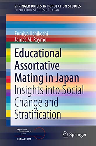 Educational Assortative Mating in Japan: Insights into Social Change and Stratification (SpringerBriefs in Population Studies) (English Edition)