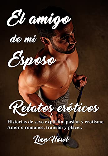 El amigo de mi esposo Relatos eróticos Historias de sexo explícito, pasión y erotismo Amor o romance, traición y placer.
