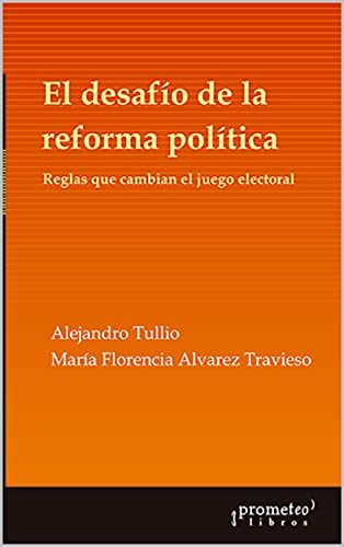 El desafío de la Reforma Política: Reglas que cambian el juego electoral (ARGENTINA, SU HISTORIA, CULTURA, SOCIEDAD Y POLITICA V nº 1)