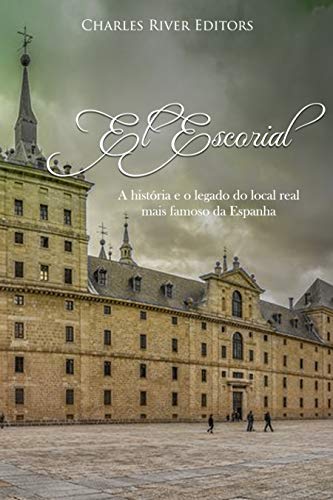 El Escorial: A história e o legado do local real mais famoso da Espanha (Portuguese Edition)