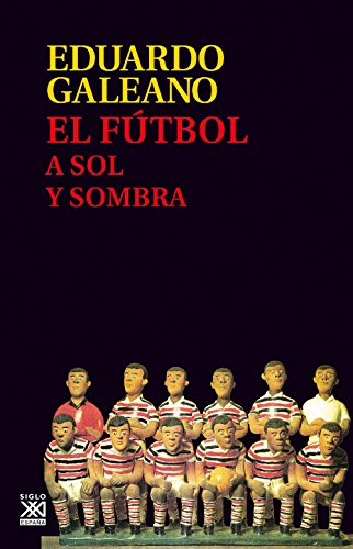 El Fútbol a Sol y sombra: 17 (Biblioteca Eduardo Galeano)