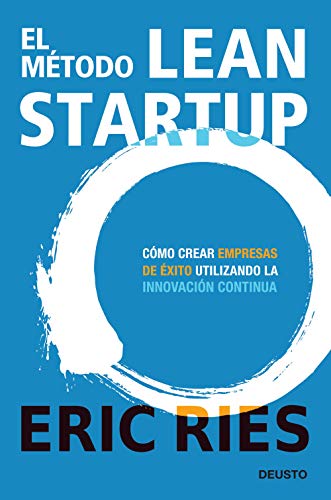 El método Lean Startup: Cómo crear empresas de éxito utilizando la innovación continua (Deusto)