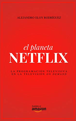 El planeta Netflix: La programación televisiva en la televisión on demand