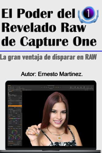 El Poder de Revelado Raw de Capture One: La ventaja de disparar en RAW. (Edición y Diseño de Imagen.)