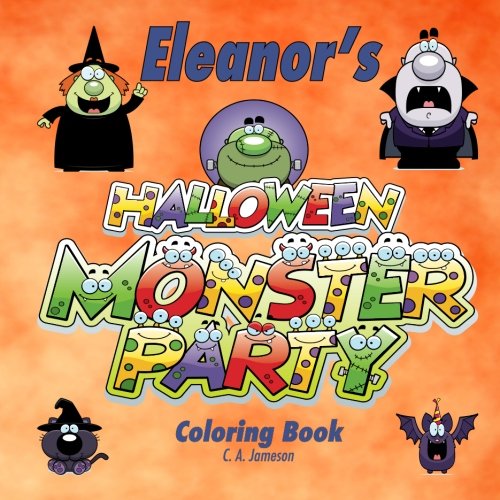 Eleanor's Halloween Monster Party Coloring Book (Personalized Books for Children) (ELEANOR BOOKS - Personalized for Eleanor, the Star of Every Book!)