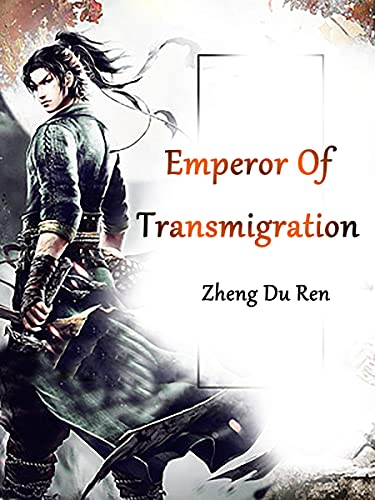 Emperor Of Transmigration: Reborn Wuxia Cultivation Fantasy Novel ( Historical Action-Adventure with Sword and Sorcery ) Book 1 (English Edition)