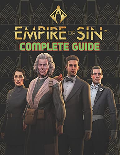 Empire Of Sin : COMPLETE GUIDE: Best Tips, Tricks, Walkthroughs and Strategies to Become a Pro Player