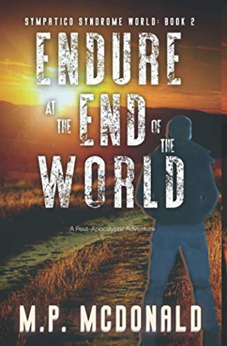 Endure at the End of the World: A Post Apocalyptic Adventure (Sympatico Syndrome World)