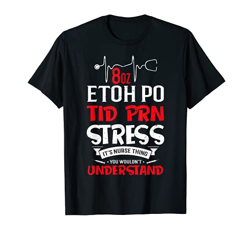 Enfermera cosa que no entiendes 8 oz ETOH PO TID PRN estrés Camiseta