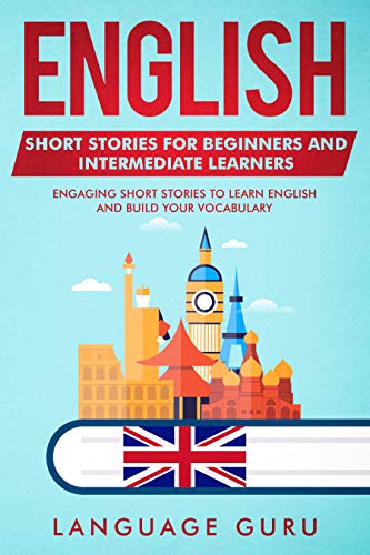 English Short Stories for Beginners and Intermediate Learners: Engaging Short Stories to Learn English and Build Your Vocabulary (2nd Edition) (English Edition)