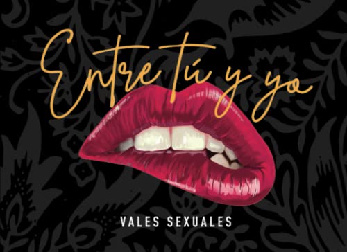 Entre tú y yo. Vales sexuales.: 60 cupones de sexo para él o para ella. Regalo para novios. Cumpleaños, San Valentín, navidad, aniversario... Regalos ... en pareja. (Vales Sensation Print v1)