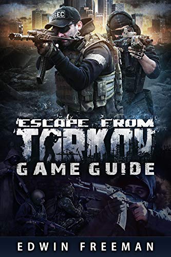 Escape From Tarkov Game Guide: Suitable for beginner and advanced players that need help with the basics as well as information about the maps, looting, traind and other game systems (English Edition)