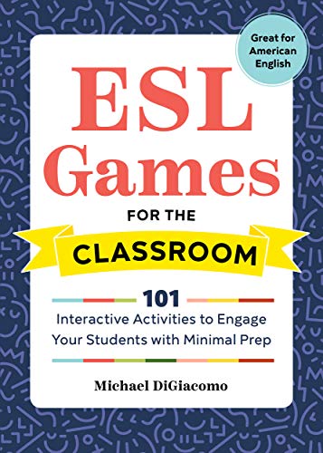 ESL Games for the Classroom: 101 Interactive Activities to Engage Your Students with Minimal Prep (English Edition)